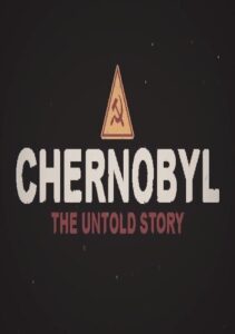 CHERNOBYL: The Untold Story