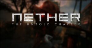 Обзор Nether: The Untold Chapter — поучительная история